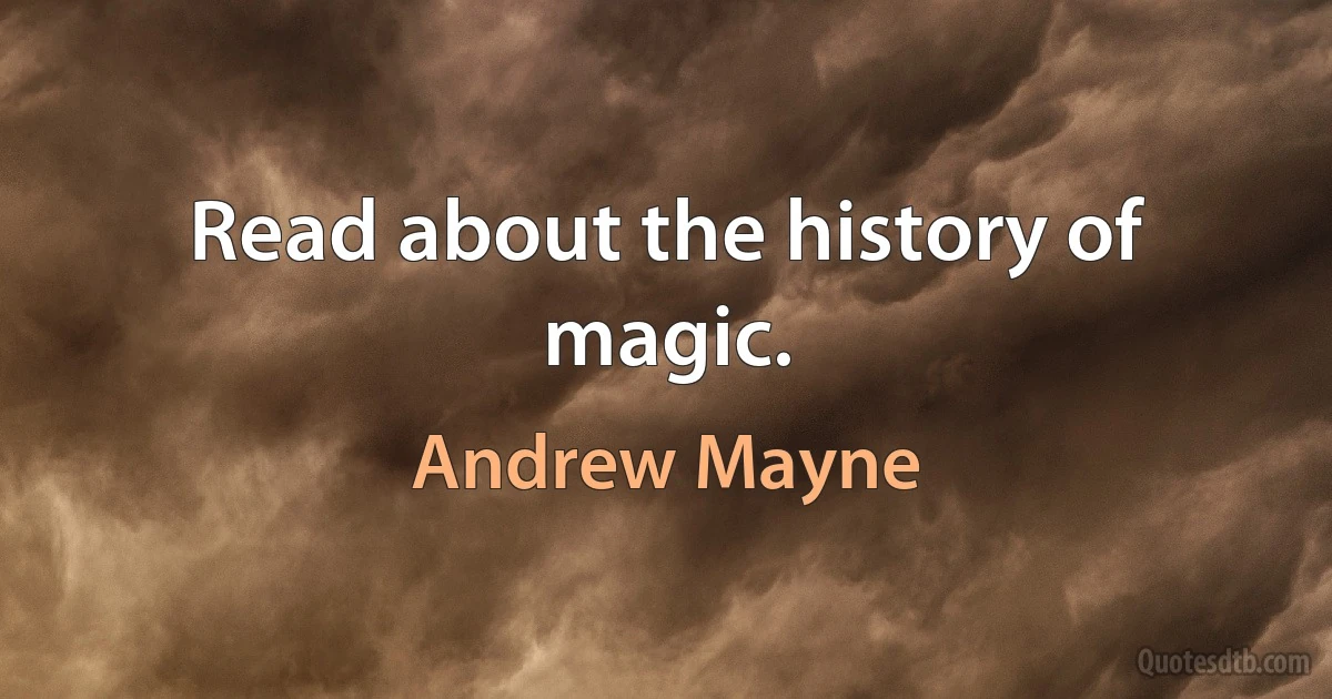 Read about the history of magic. (Andrew Mayne)