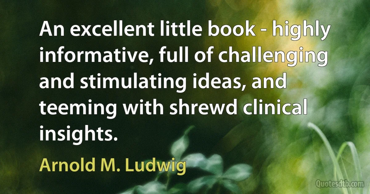 An excellent little book - highly informative, full of challenging and stimulating ideas, and teeming with shrewd clinical insights. (Arnold M. Ludwig)