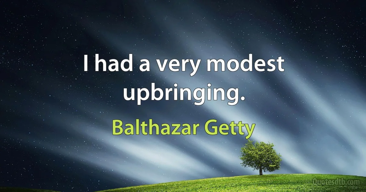 I had a very modest upbringing. (Balthazar Getty)