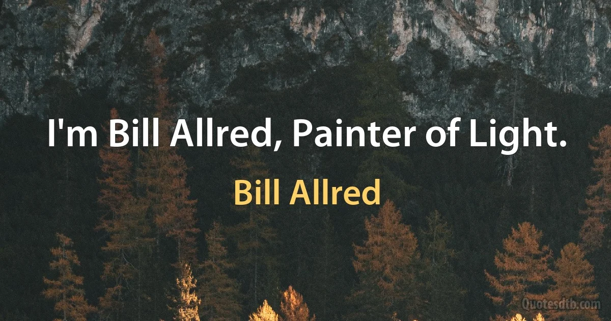 I'm Bill Allred, Painter of Light. (Bill Allred)