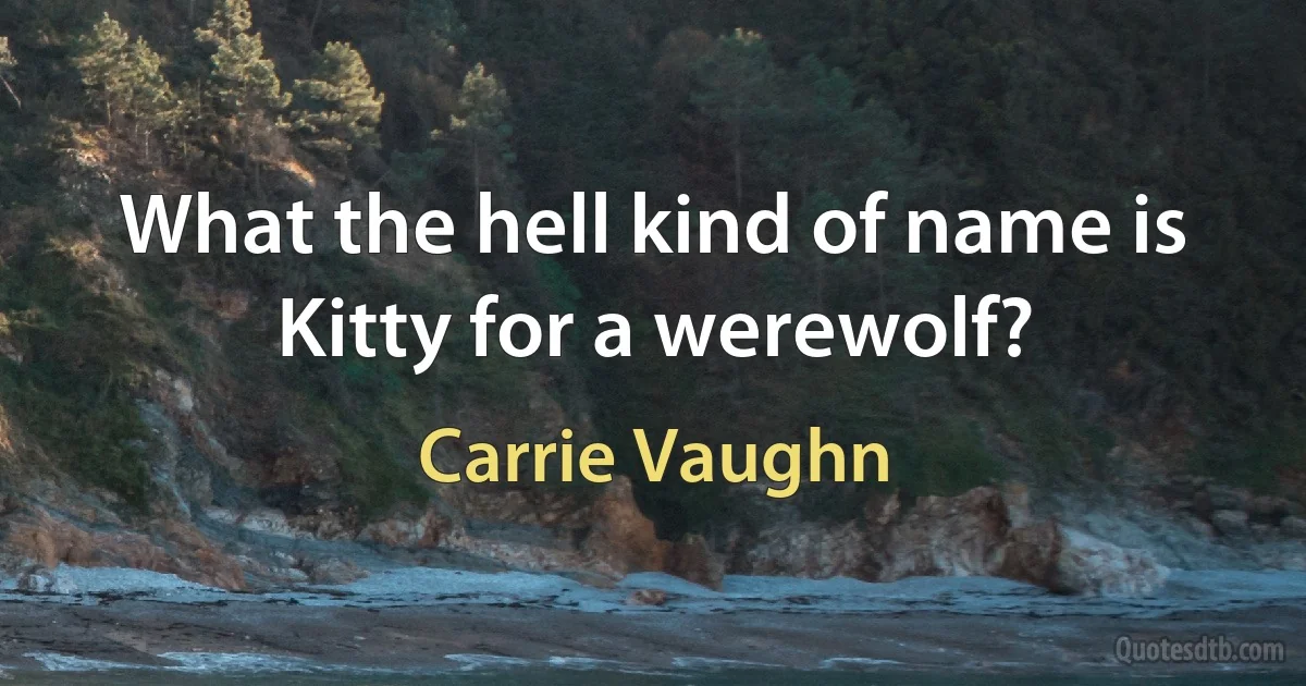 What the hell kind of name is Kitty for a werewolf? (Carrie Vaughn)