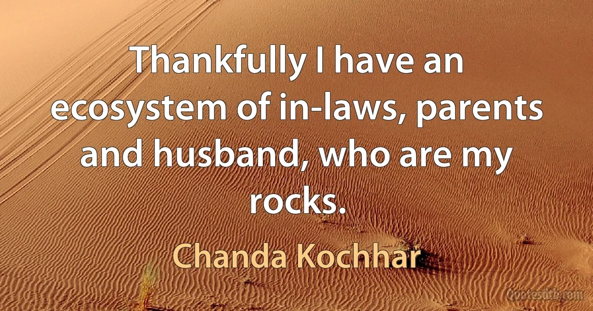 Thankfully I have an ecosystem of in-laws, parents and husband, who are my rocks. (Chanda Kochhar)