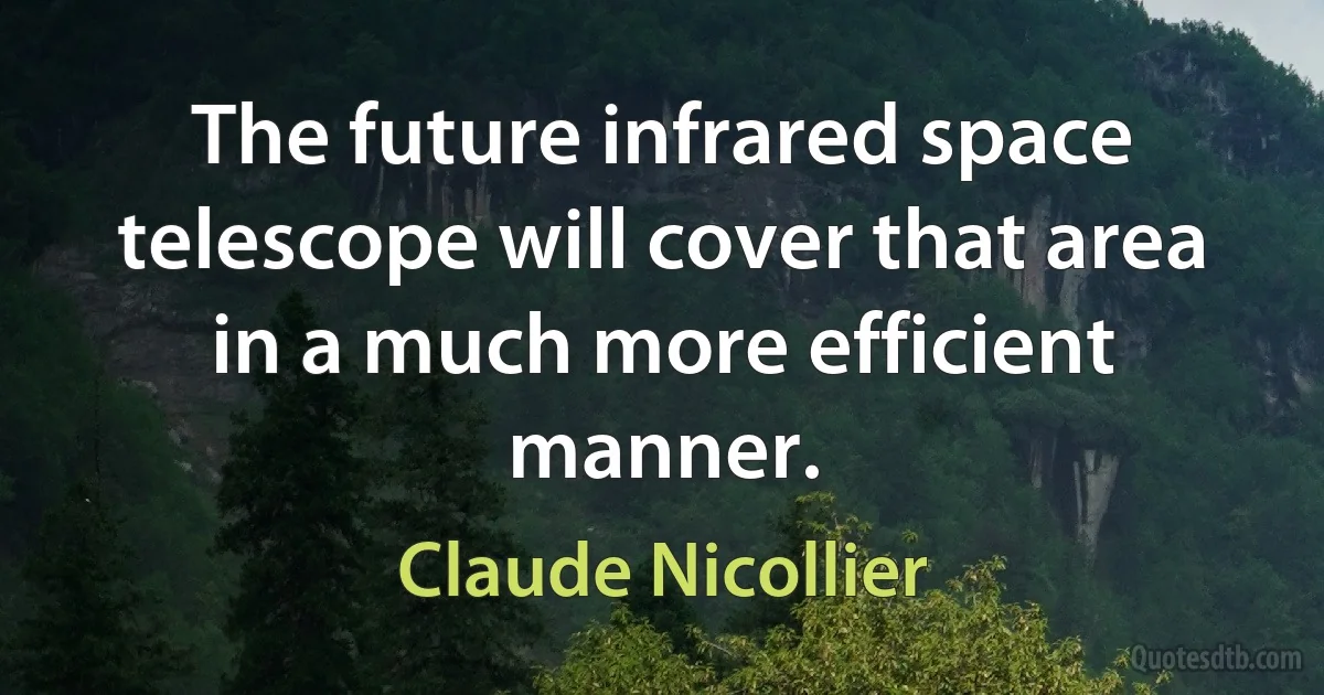 The future infrared space telescope will cover that area in a much more efficient manner. (Claude Nicollier)