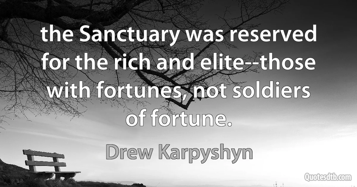 the Sanctuary was reserved for the rich and elite--those with fortunes, not soldiers of fortune. (Drew Karpyshyn)