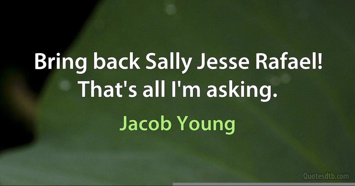 Bring back Sally Jesse Rafael! That's all I'm asking. (Jacob Young)