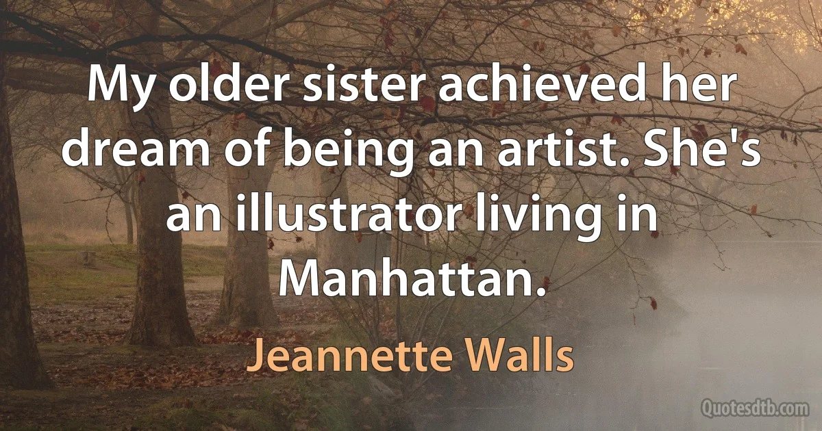 My older sister achieved her dream of being an artist. She's an illustrator living in Manhattan. (Jeannette Walls)