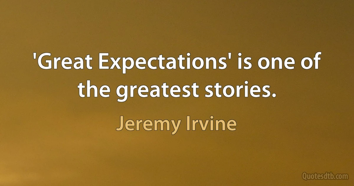 'Great Expectations' is one of the greatest stories. (Jeremy Irvine)