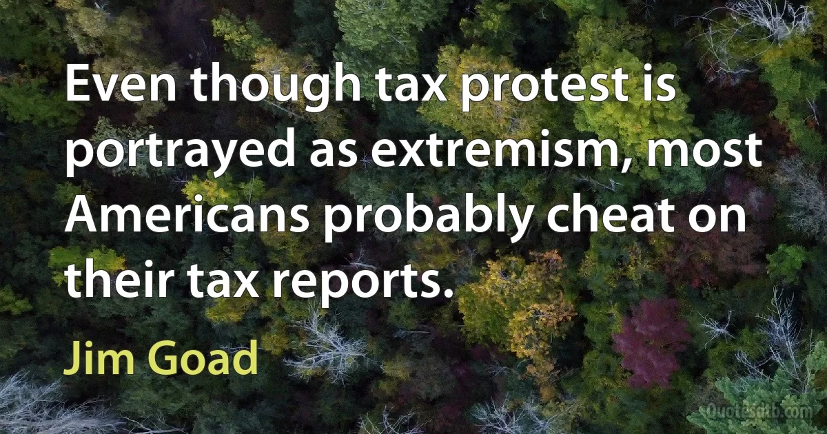 Even though tax protest is portrayed as extremism, most Americans probably cheat on their tax reports. (Jim Goad)