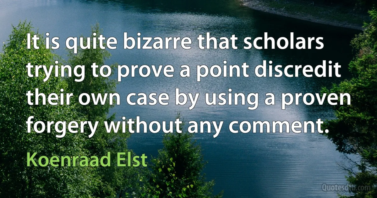 It is quite bizarre that scholars trying to prove a point discredit their own case by using a proven forgery without any comment. (Koenraad Elst)