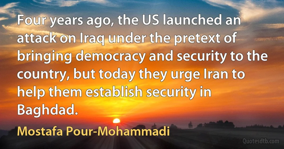 Four years ago, the US launched an attack on Iraq under the pretext of bringing democracy and security to the country, but today they urge Iran to help them establish security in Baghdad. (Mostafa Pour-Mohammadi)