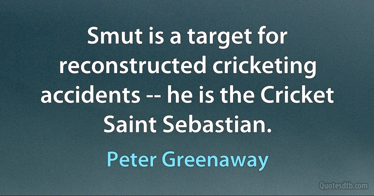 Smut is a target for reconstructed cricketing accidents -- he is the Cricket Saint Sebastian. (Peter Greenaway)