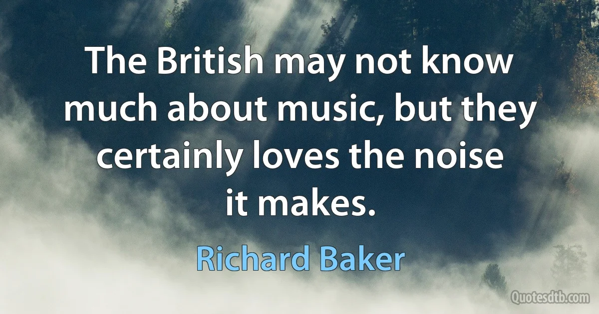 The British may not know much about music, but they certainly loves the noise it makes. (Richard Baker)