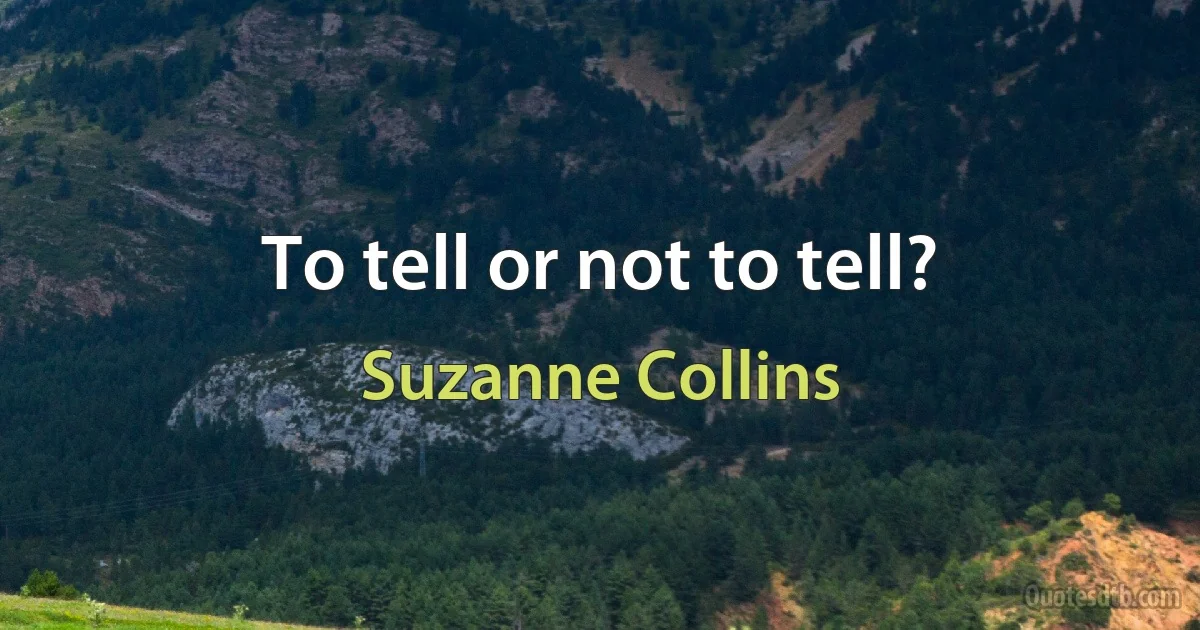 To tell or not to tell? (Suzanne Collins)