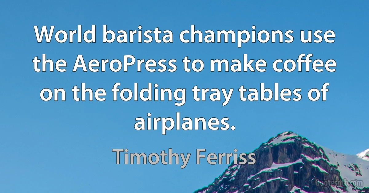 World barista champions use the AeroPress to make coffee on the folding tray tables of airplanes. (Timothy Ferriss)