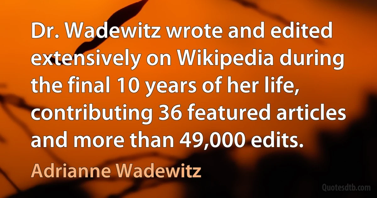 Dr. Wadewitz wrote and edited extensively on Wikipedia during the final 10 years of her life, contributing 36 featured articles and more than 49,000 edits. (Adrianne Wadewitz)