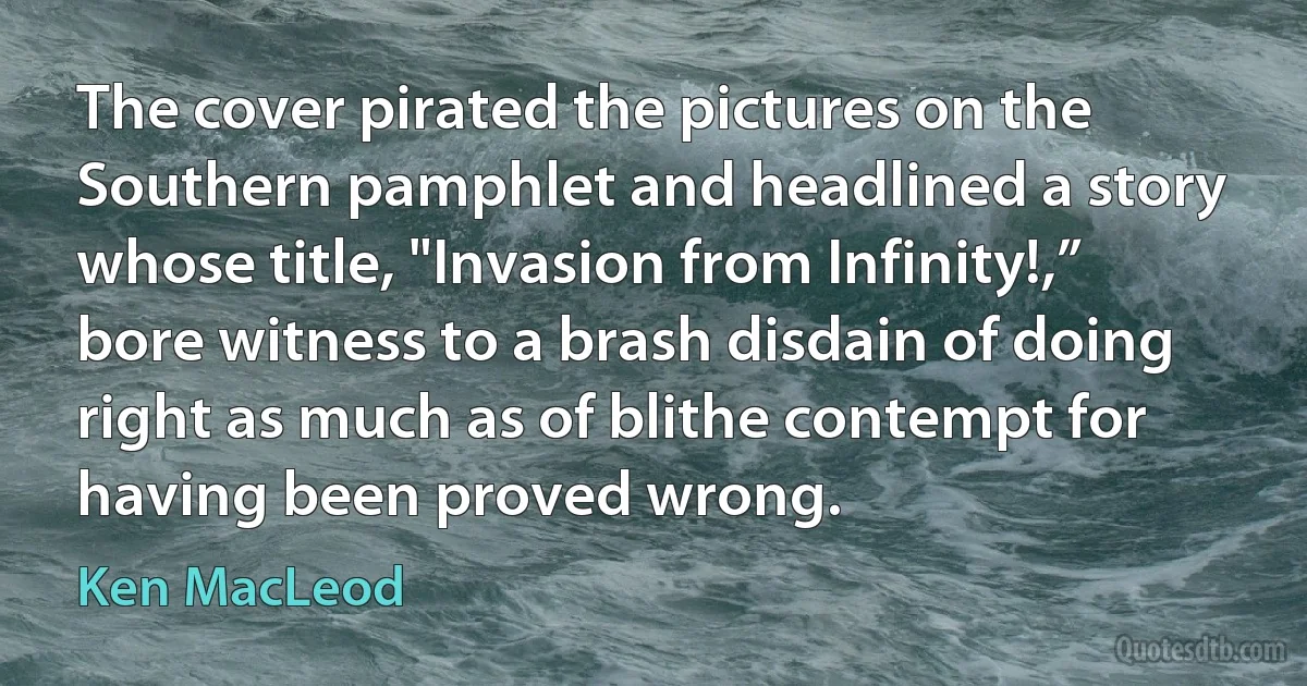 The cover pirated the pictures on the Southern pamphlet and headlined a story whose title, "Invasion from Infinity!,” bore witness to a brash disdain of doing right as much as of blithe contempt for having been proved wrong. (Ken MacLeod)