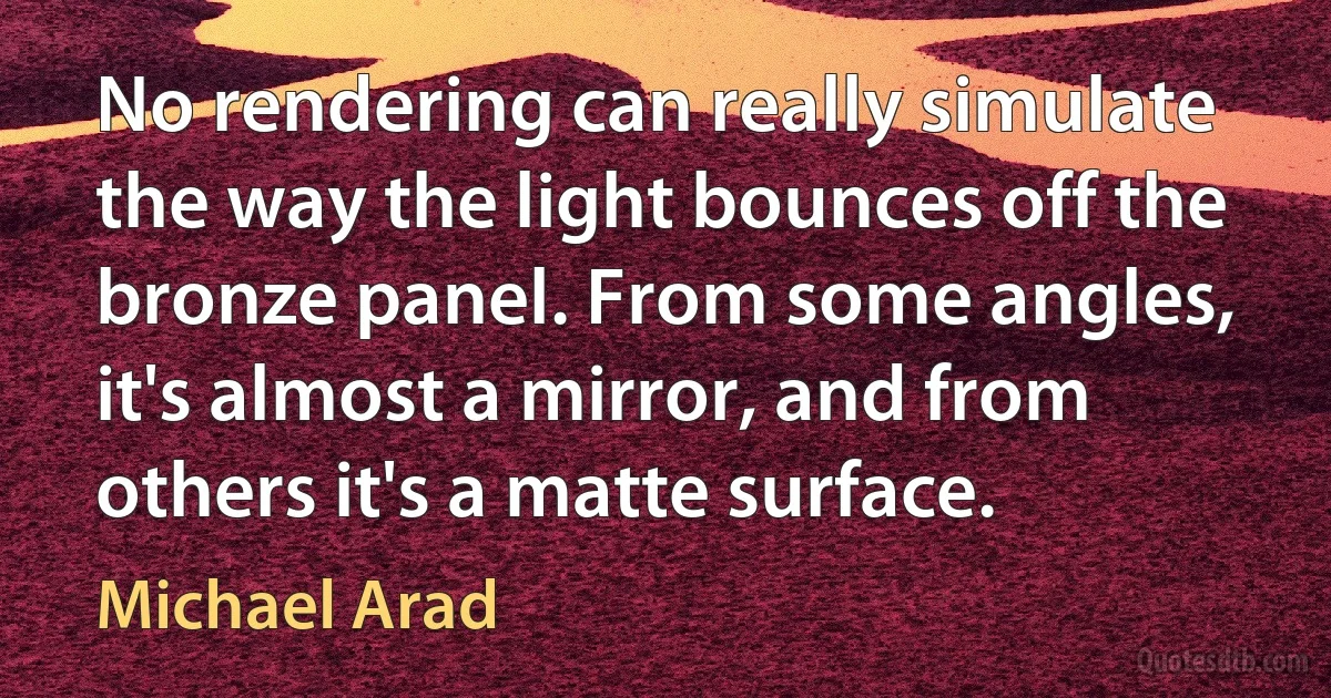 No rendering can really simulate the way the light bounces off the bronze panel. From some angles, it's almost a mirror, and from others it's a matte surface. (Michael Arad)