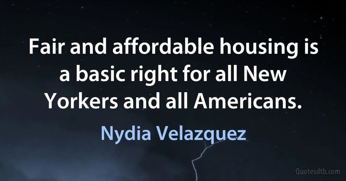 Fair and affordable housing is a basic right for all New Yorkers and all Americans. (Nydia Velazquez)