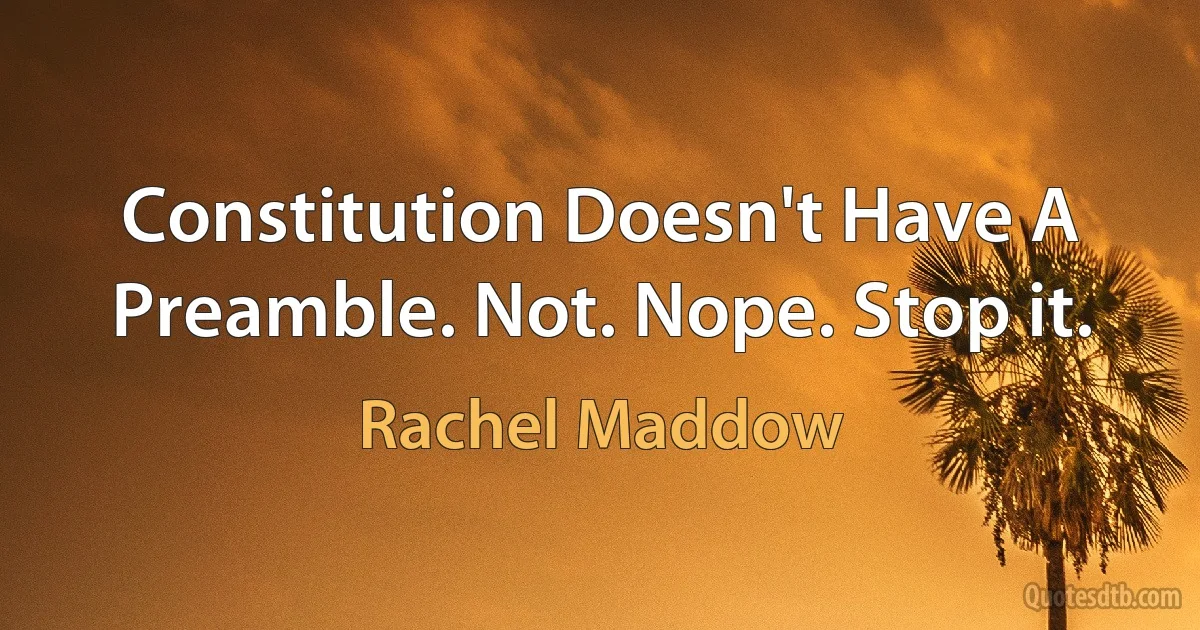 Constitution Doesn't Have A Preamble. Not. Nope. Stop it. (Rachel Maddow)