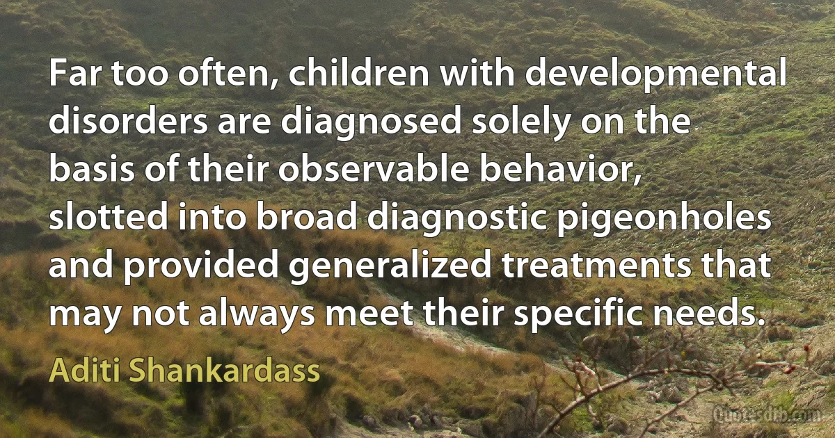 Far too often, children with developmental disorders are diagnosed solely on the basis of their observable behavior, slotted into broad diagnostic pigeonholes and provided generalized treatments that may not always meet their specific needs. (Aditi Shankardass)