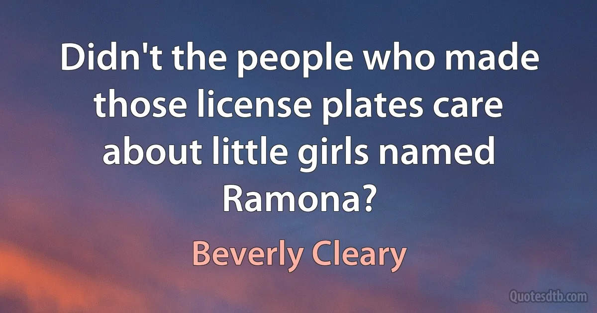 Didn't the people who made those license plates care about little girls named Ramona? (Beverly Cleary)