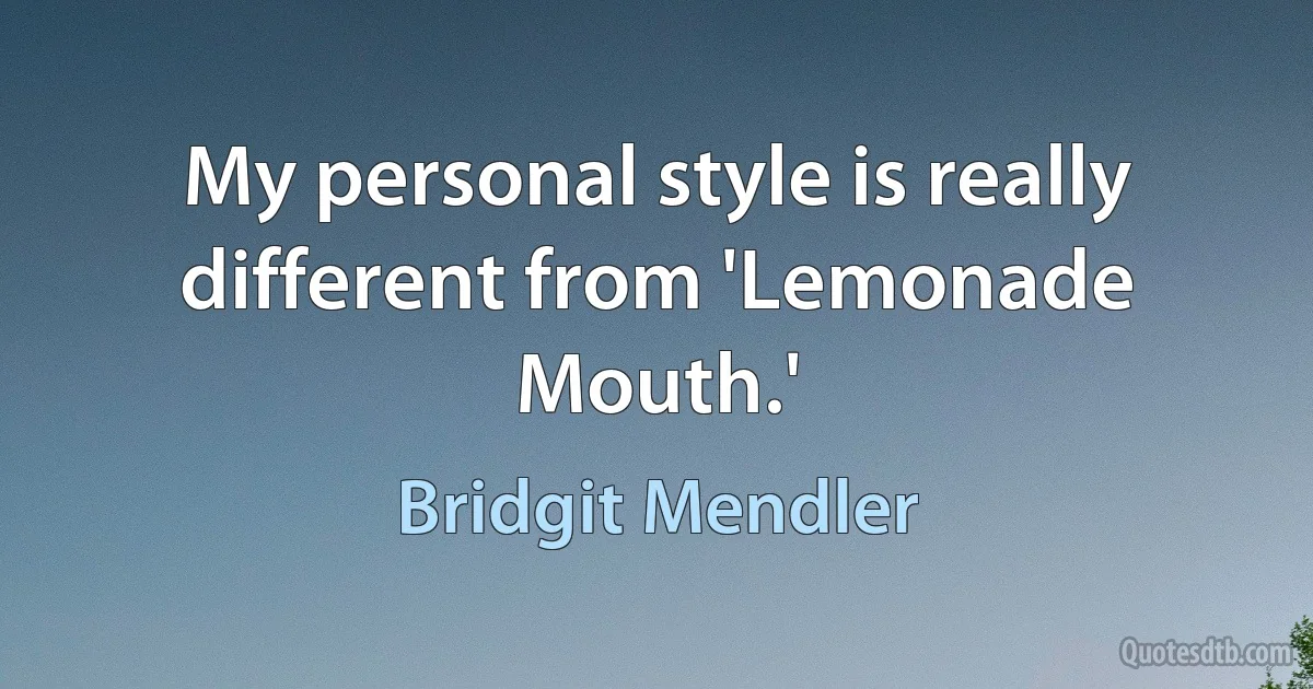 My personal style is really different from 'Lemonade Mouth.' (Bridgit Mendler)