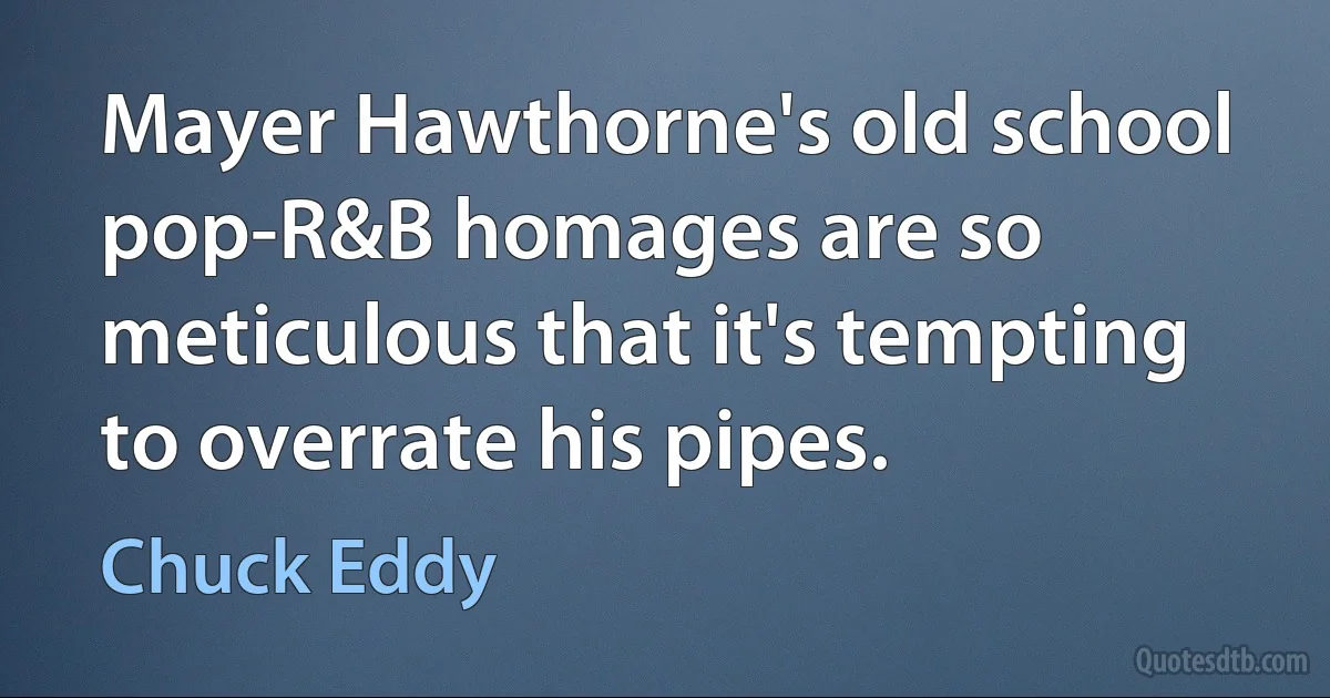 Mayer Hawthorne's old school pop-R&B homages are so meticulous that it's tempting to overrate his pipes. (Chuck Eddy)