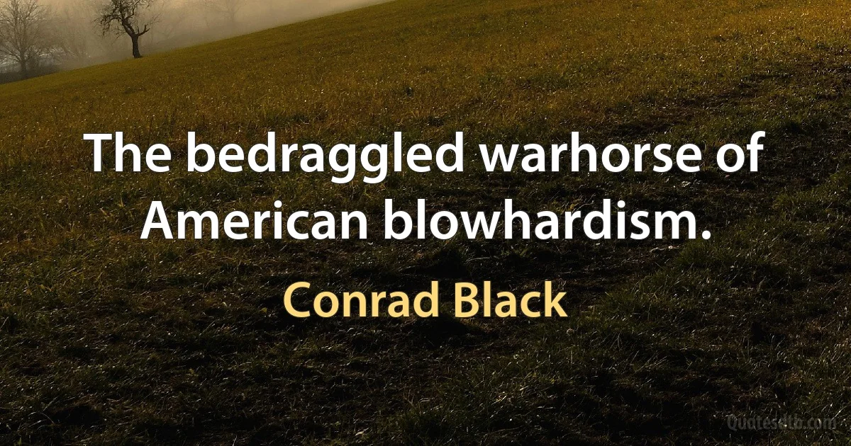 The bedraggled warhorse of American blowhardism. (Conrad Black)