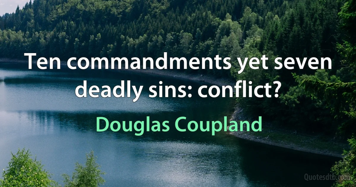 Ten commandments yet seven deadly sins: conflict? (Douglas Coupland)