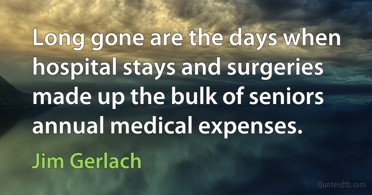 Long gone are the days when hospital stays and surgeries made up the bulk of seniors annual medical expenses. (Jim Gerlach)