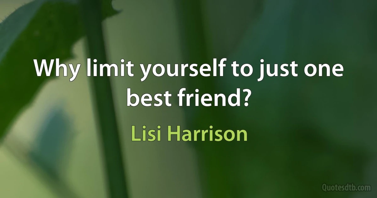 Why limit yourself to just one best friend? (Lisi Harrison)