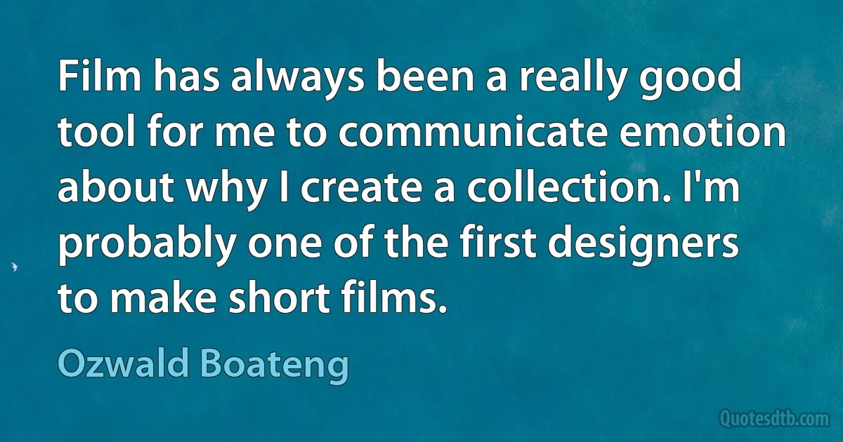 Film has always been a really good tool for me to communicate emotion about why I create a collection. I'm probably one of the first designers to make short films. (Ozwald Boateng)