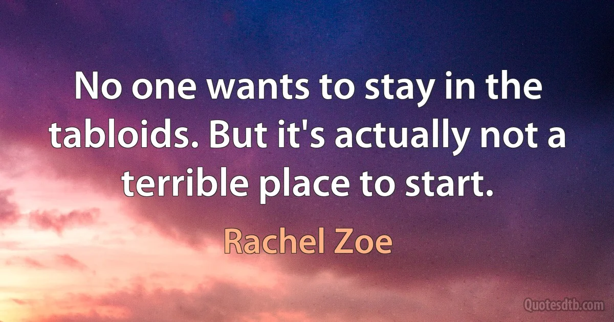 No one wants to stay in the tabloids. But it's actually not a terrible place to start. (Rachel Zoe)