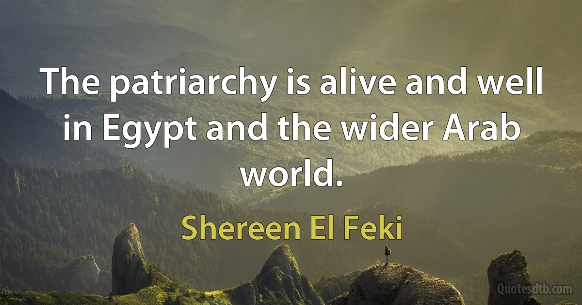 The patriarchy is alive and well in Egypt and the wider Arab world. (Shereen El Feki)