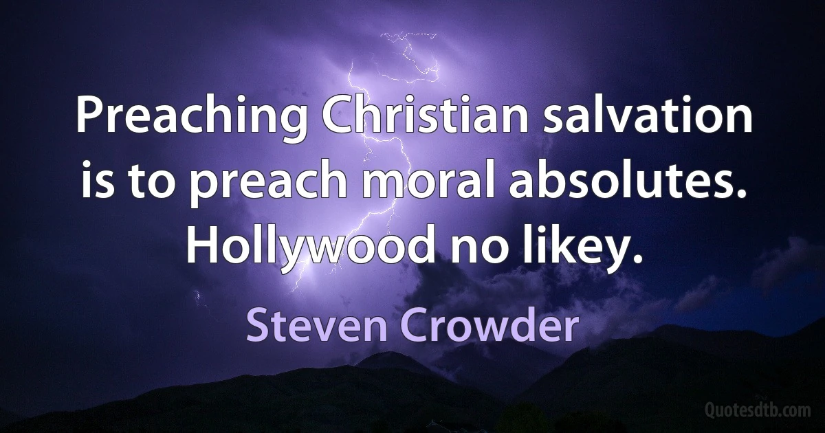 Preaching Christian salvation is to preach moral absolutes. Hollywood no likey. (Steven Crowder)