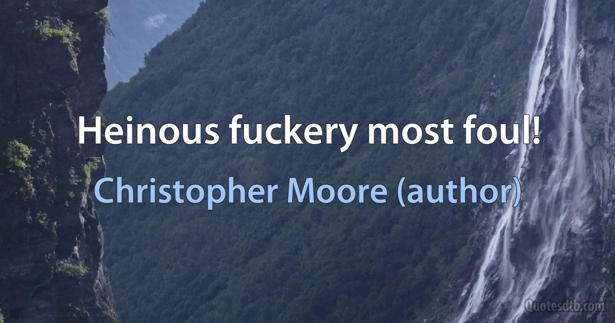 Heinous fuckery most foul! (Christopher Moore (author))