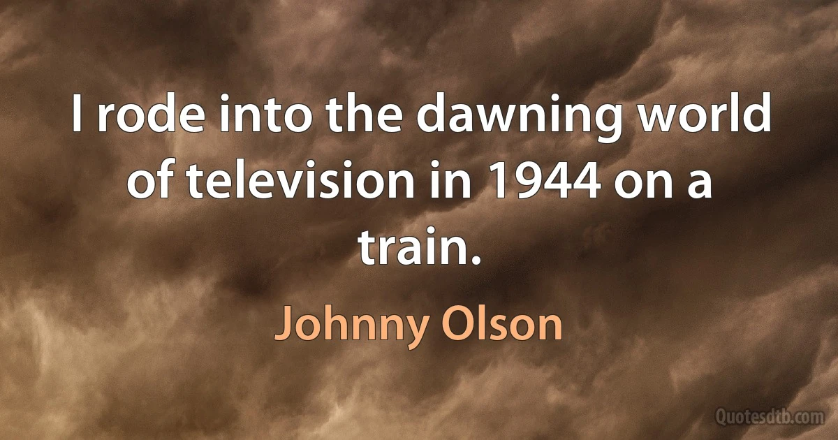 I rode into the dawning world of television in 1944 on a train. (Johnny Olson)