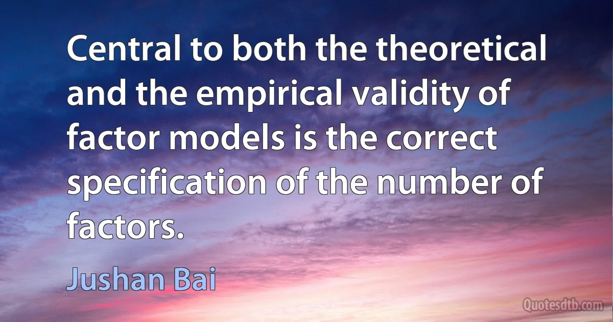 Central to both the theoretical and the empirical validity of factor models is the correct specification of the number of factors. (Jushan Bai)