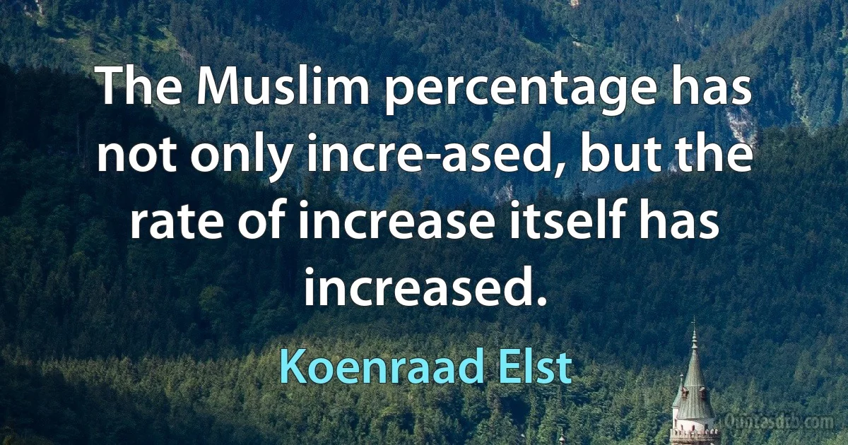 The Muslim percentage has not only incre­ased, but the rate of increase itself has increased. (Koenraad Elst)