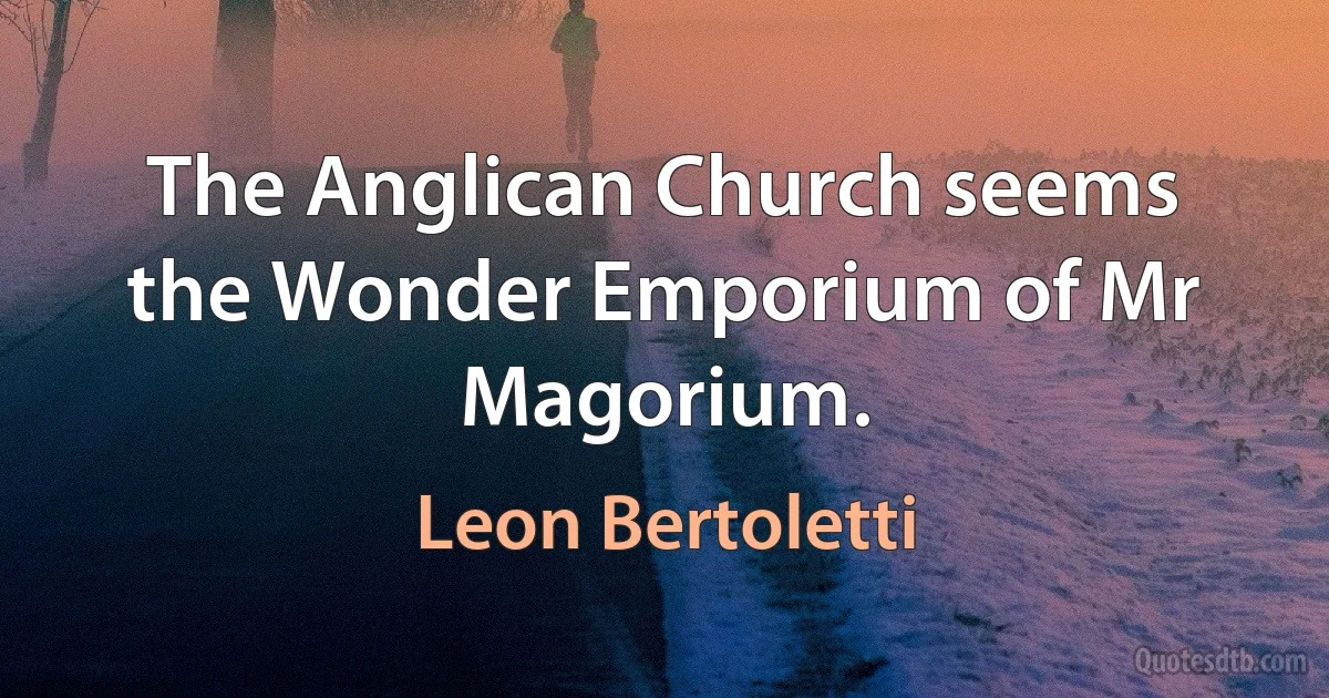 The Anglican Church seems the Wonder Emporium of Mr Magorium. (Leon Bertoletti)