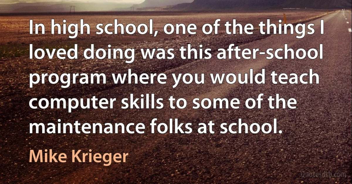 In high school, one of the things I loved doing was this after-school program where you would teach computer skills to some of the maintenance folks at school. (Mike Krieger)