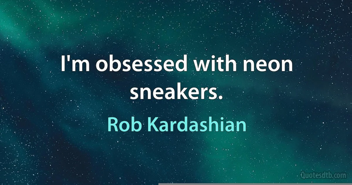 I'm obsessed with neon sneakers. (Rob Kardashian)