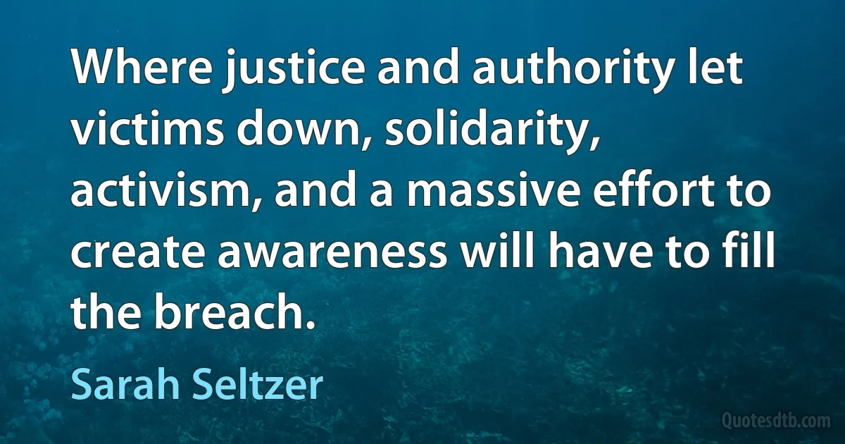 Where justice and authority let victims down, solidarity, activism, and a massive effort to create awareness will have to fill the breach. (Sarah Seltzer)