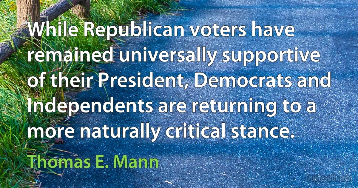 While Republican voters have remained universally supportive of their President, Democrats and Independents are returning to a more naturally critical stance. (Thomas E. Mann)