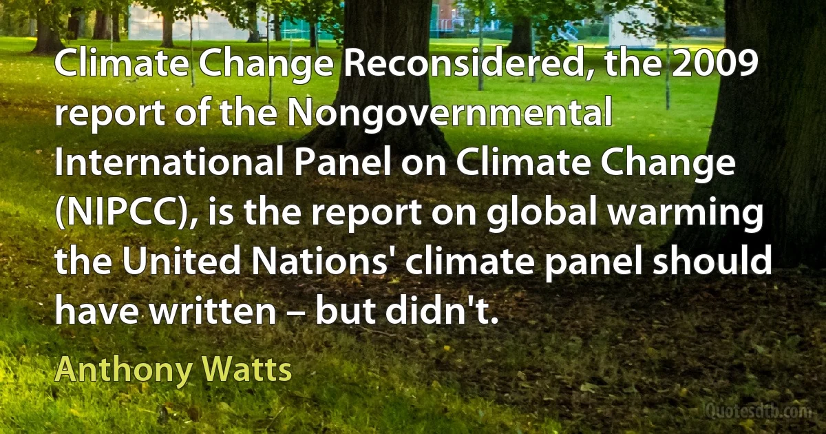 Climate Change Reconsidered, the 2009 report of the Nongovernmental International Panel on Climate Change (NIPCC), is the report on global warming the United Nations' climate panel should have written – but didn't. (Anthony Watts)