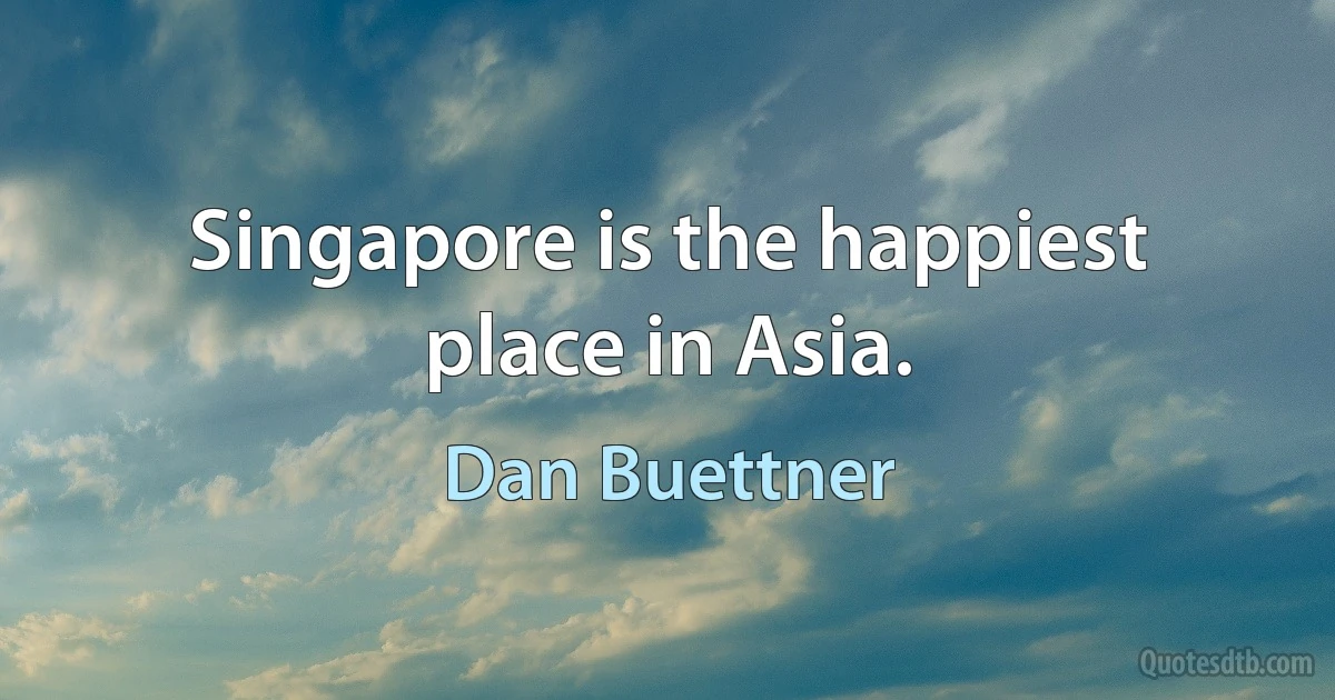 Singapore is the happiest place in Asia. (Dan Buettner)