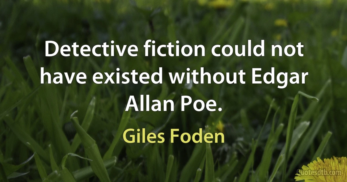 Detective fiction could not have existed without Edgar Allan Poe. (Giles Foden)