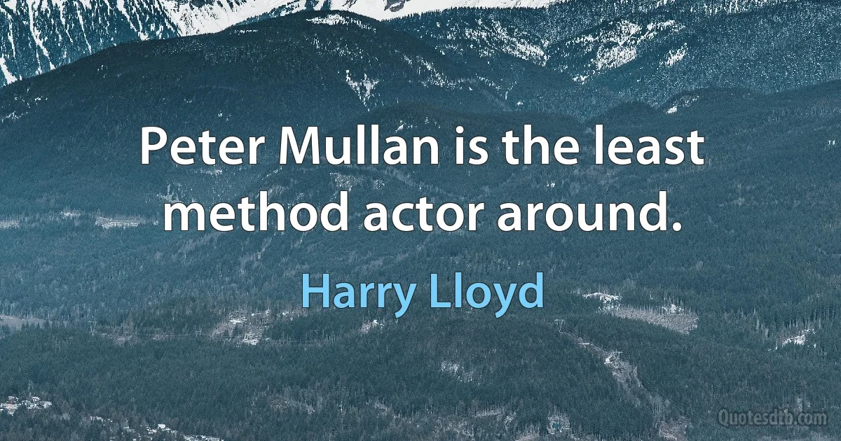 Peter Mullan is the least method actor around. (Harry Lloyd)