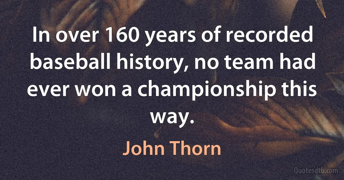 In over 160 years of recorded baseball history, no team had ever won a championship this way. (John Thorn)