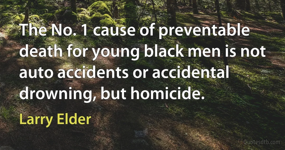 The No. 1 cause of preventable death for young black men is not auto accidents or accidental drowning, but homicide. (Larry Elder)